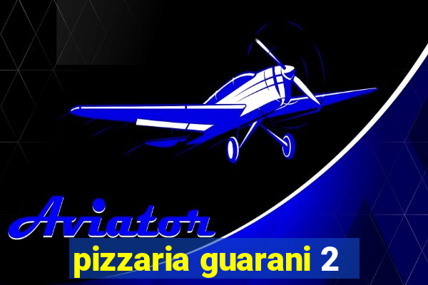 pizzaria guarani 2